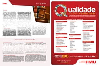 Área de Direito



  Direito
  Fundada em 1968, a Faculdade de Di-            Direito da Sociedade da Informação, o Di-
reito da FMU possui tradição no ensino           reito Ambiental e o Direito do Consumidor.
da ciência jurídica e, em mais de 40 anos           A ciência jurídica como um todo sofre
de existência, já formou profissionais de        uma revolução constante. “No Direito Civil,
grande destaque na área. “Procuramos             hoje é estudado o impacto da bioética, do
demonstrar para a sociedade civil a im-          biodireito e da formação das novas famílias.
portância da Graduação em Direito e a            No Direito do Trabalho, a questão do traba-
projeção que ela dá não apenas para os           lho a distância, realizado pela via eletrônica
estudantes, mas também proporcionando            e o monitoramento de troca de e-mails. O
à sociedade a percepção de que o curso           Direito Internacional também está cada vez
de Direito contribui efetivamente para o         mais importante, pois os eventos da econo-
aprimoramento da justiça”, garante o co-         mia mundial se refletem no Brasil e vice-
ordenador da Graduação, Prof. Dr. Roberto        -versa”, elenca o docente.                       quatro tipos de ambientes em que a pre-
Senise Lisboa.                                      No mercado do Direito Ambiental, en-          sença do ser humano é estudada na Jus-
                                                 gana-se quem acredita que ele se resume          tiça: o natural – que envolve o petróleo, a
   Mercado de trabalho                           à conservação do ecossistema. Segundo o          água, a fauna e a flora –, o artificial – que
   O currículo é moderno e voltado para as       Prof. Dr. Celso Antonio Pacheco Fiorillo,        se refere às Ciências Jurídicas das cidades
necessidades exigidas pelo mercado de tra-       livre docente em Direito Ambiental e coor-       –, o de trabalho – que aborda e se preocupa
balho. “O curso está em permanente reci-         denador do curso de Mestrado da FMU, “a          com a parte da saúde dos cidadãos –, e, por
clagem, pois o Direito tem que acompanhar        função do Direito Ambiental é proteger o         último, o cultural, destinado a proteger as
a evolução da sociedade, senão se transfor-      ser humano e a palavra ambiental ganha o         línguas, as religiões, os conteúdos das tele-
ma em um regramento morto”, comenta o            sentido de ambiente, ou seja, local”, escla-     novelas, o futebol, entre outros tópicos.
coordenador, que destaca questões como o         rece o docente, explicando ainda que existem




                                       Diferenciais do curso de Direito da FMU

   1. Juizado Especial Cível                                                 3. Curso de Estágio Profissional em Advocacia (CEPA)
   Em uma parceria com o Tribunal de Justiça, desde 1999 funciona            Reconhecido pela Ordem dos Advogados do Brasil – Seção de
no Campus Liberdade o 1º Juizado Especial Cível anexo a uma fa-           São Paulo (OAB-SP), o curso é um dos mais antigos do Brasil e per-
culdade de Direito no Estado de São Paulo. Criado para solucionar         mite que os alunos obtenham, após a conclusão do primeiro módu-
de forma mais rápida e econômica questões simples do dia a dia            lo, a carteira de estagiário da OAB. O Curso de Estágio Profissional
dos cidadãos, o Juizado pode conciliar, processar e julgar causas         em Advocacia (CEPA) visa capacitar os graduados em Direito para o
cíveis menos complexas, cujo valor não deve ultrapassar 40 (qua-          exercício das atividades da advocacia em diversas áreas, principal-
renta) salários mínimos. Nesse local, os estudantes participam de         mente em conflitos judiciais.
atividades reais, atendem e orientam as pessoas carentes, colabo-            O sistema de ensino conta com aulas práticas e teóricas, além de
ram na solução de conflitos e ainda recebem a orientação de ad-           treinamento de redação de peças nas áreas civil, penal e do trabalho.
vogados contratados para transmitir essa experiência profissional.
                                                                            4. Programa de Orientação Profissional (POP)
   2. Núcleo de Prática Jurídica da FMU                                     A partir do 1º semestre os estudantes podem participar do Pro-
   Em um Ambiente Gerenciador de Aprendizado, com metodologia             grama de Orientação Profissional (POP), que tem como objetivos
de Educação a Distância (EAD), os alunos se aproximam do cotidia-         fazer uma reciclagem de conteúdos, chamar a atenção dos alunos
no forense a partir da elaboração de petições, visitas a órgãos públi-    para as necessidades do estudo e habituá-los a essa prática, para
cos e realização de outras atividades práticas do estágio curricular      que assim tenham uma maior facilidade ao resolver questões do
supervisionado. A prática tem início a partir do 7° semestre e prevê      exame da Ordem dos Advogados do Brasil (OAB) e também de fu-
atividades nas áreas cível, penal, trabalhista e empresarial.             turos concursos públicos.
 