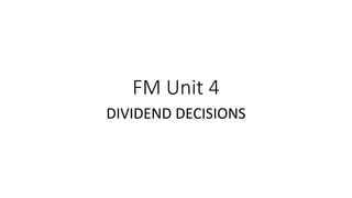FM Unit 4
DIVIDEND DECISIONS
 