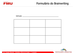 Formulário do Brainwriting



                          Definição: ________________________________________________




Prof. Douglas Miquelof – Disciplina: Oficina de Criação – 1° semestre
 
