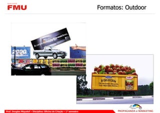 Formatos: Outdoor




Prof. Douglas Miquelof – Disciplina: Oficina de Criação – 1° semestre
 