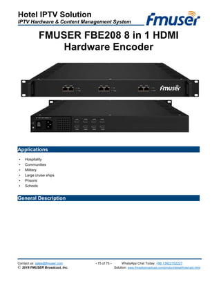Hotel IPTV Solution
IPTV Hardware & Content Management System
Contact us: sales@fmuser.com - 75 of 75 - WhatsApp Chat Toda...