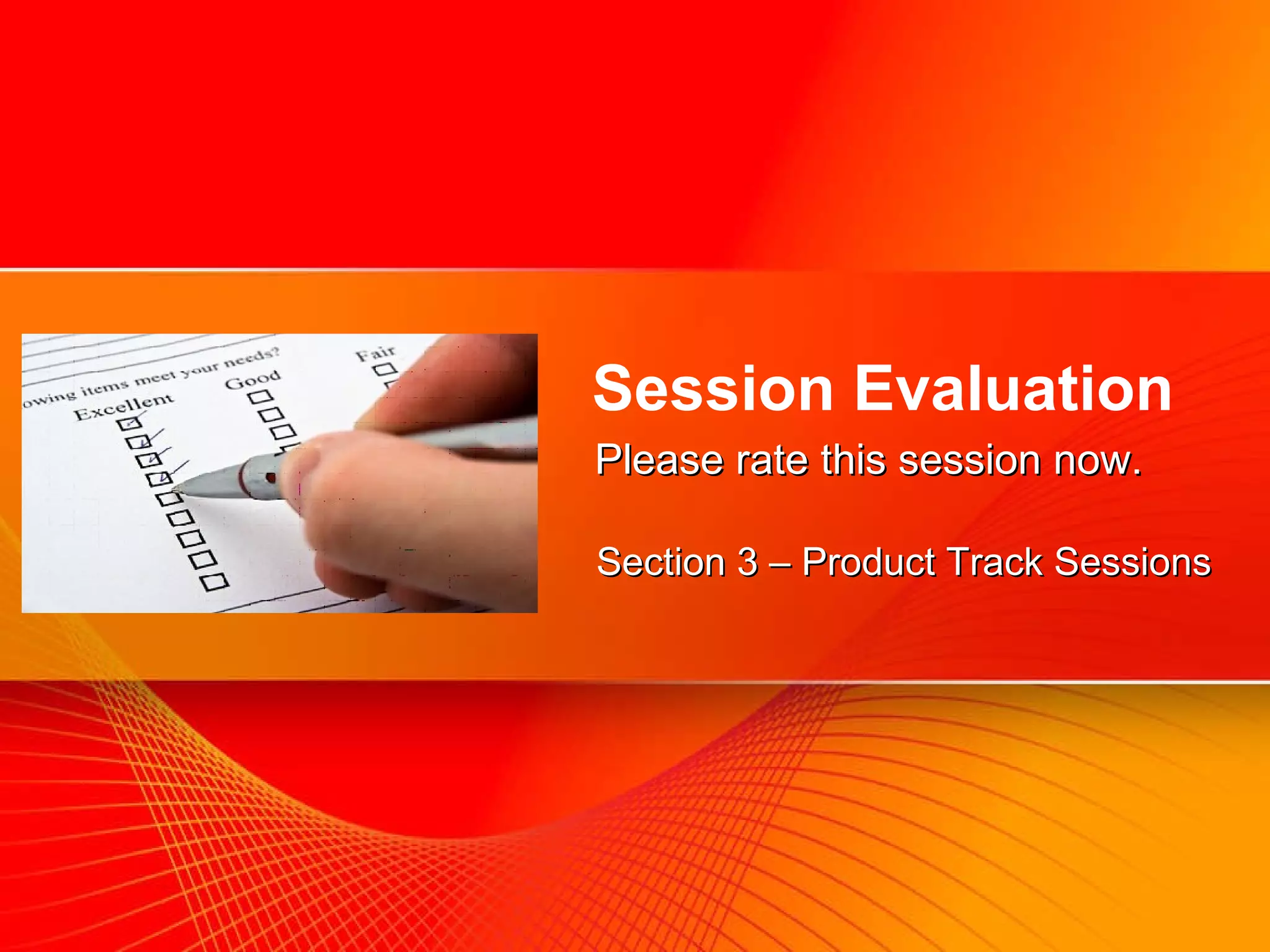 Information Management Please rate this session now. Section 3 – Product Track Sessions Session Evaluation 