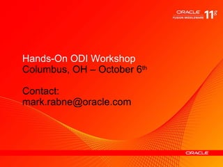 Hands-On ODI Workshop Columbus, OH – October 6 th Contact:  [email_address] 