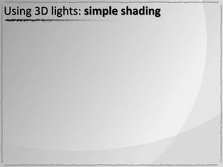 Using 3D lights: simple shading
 
