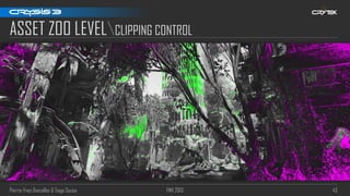 Pierre-Yves Donzallaz & Tiago Sousa FMX 2013 43
ASSET ZOO LEVELCLIPPING CONTROL
 