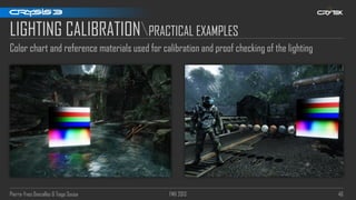 Pierre-Yves Donzallaz & Tiago Sousa FMX 2013 46
LIGHTING CALIBRATIONPRACTICAL EXAMPLES
Color chart and reference materials used for calibration and proof checking of the lighting
 