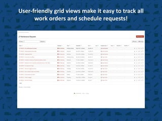 User-friendly grid views make it easy to track all
work orders and schedule requests!
 