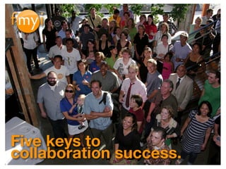 Five keys to
collaboration success.
 