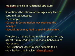 Suitability of Functional Structure<br /><ul><li>The establishment of a functional structure is necessary  when a small or...