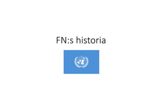 FN:s historia
 