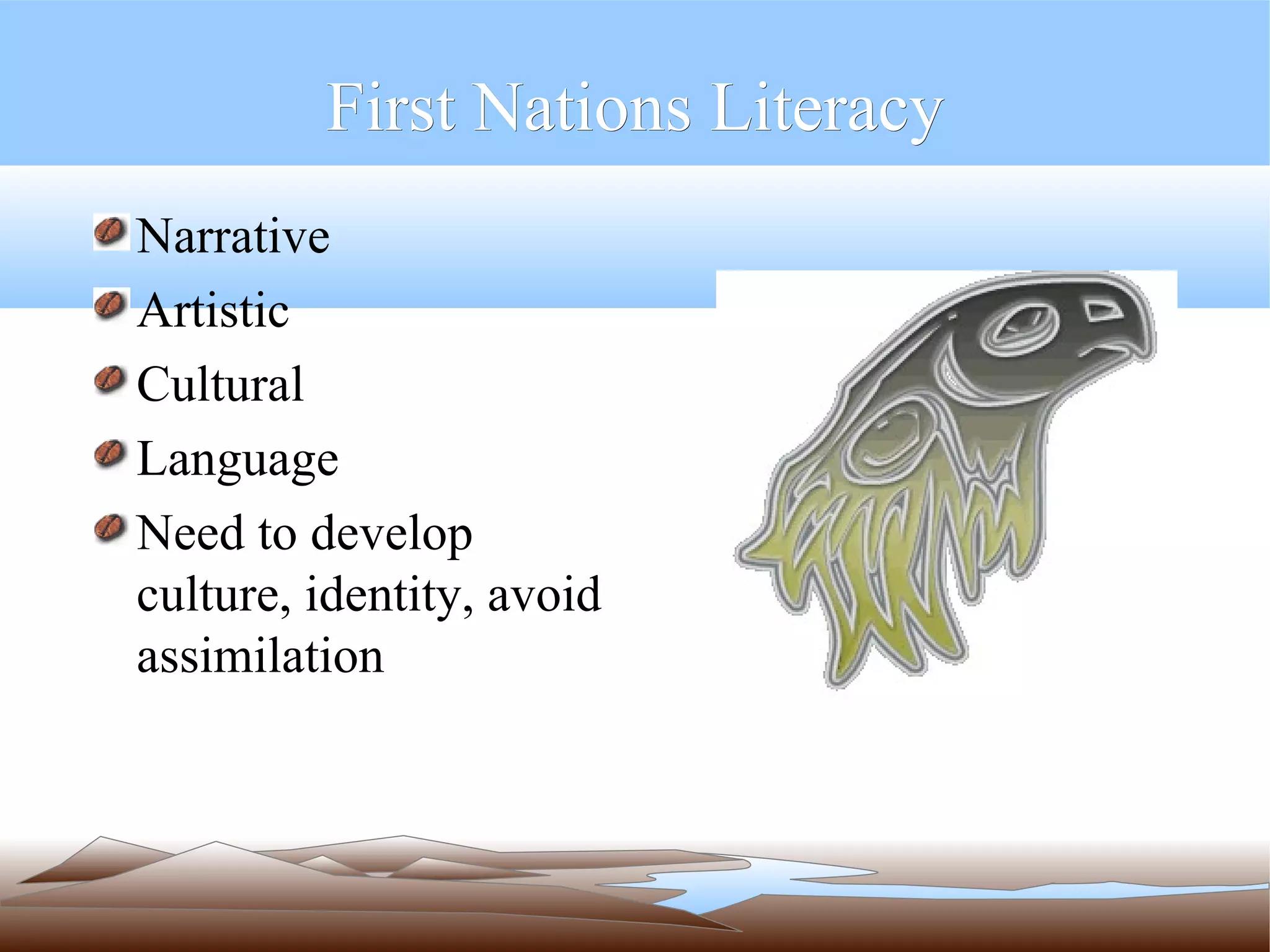 First Nations Literacy Narrative Artistic Cultural Language Need to develop culture, identity, avoid assimilation 