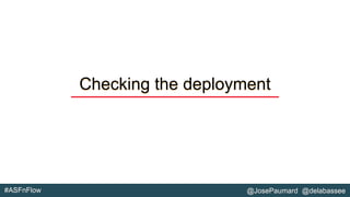 #ASFnFlow @JosePaumard @delabassee
Checking the deployment
 