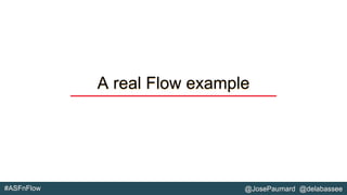 #ASFnFlow @JosePaumard @delabassee
A real Flow example
 