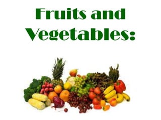 Fruits and

Vegetables:

 