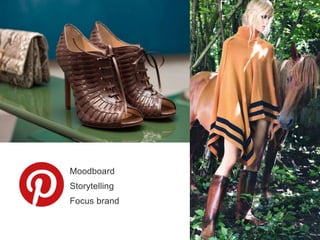 Moodboard
Storytelling
Focus brand
 