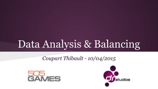Data Analysis & Balancing
Coupart Thibault - 10/04/2015
 