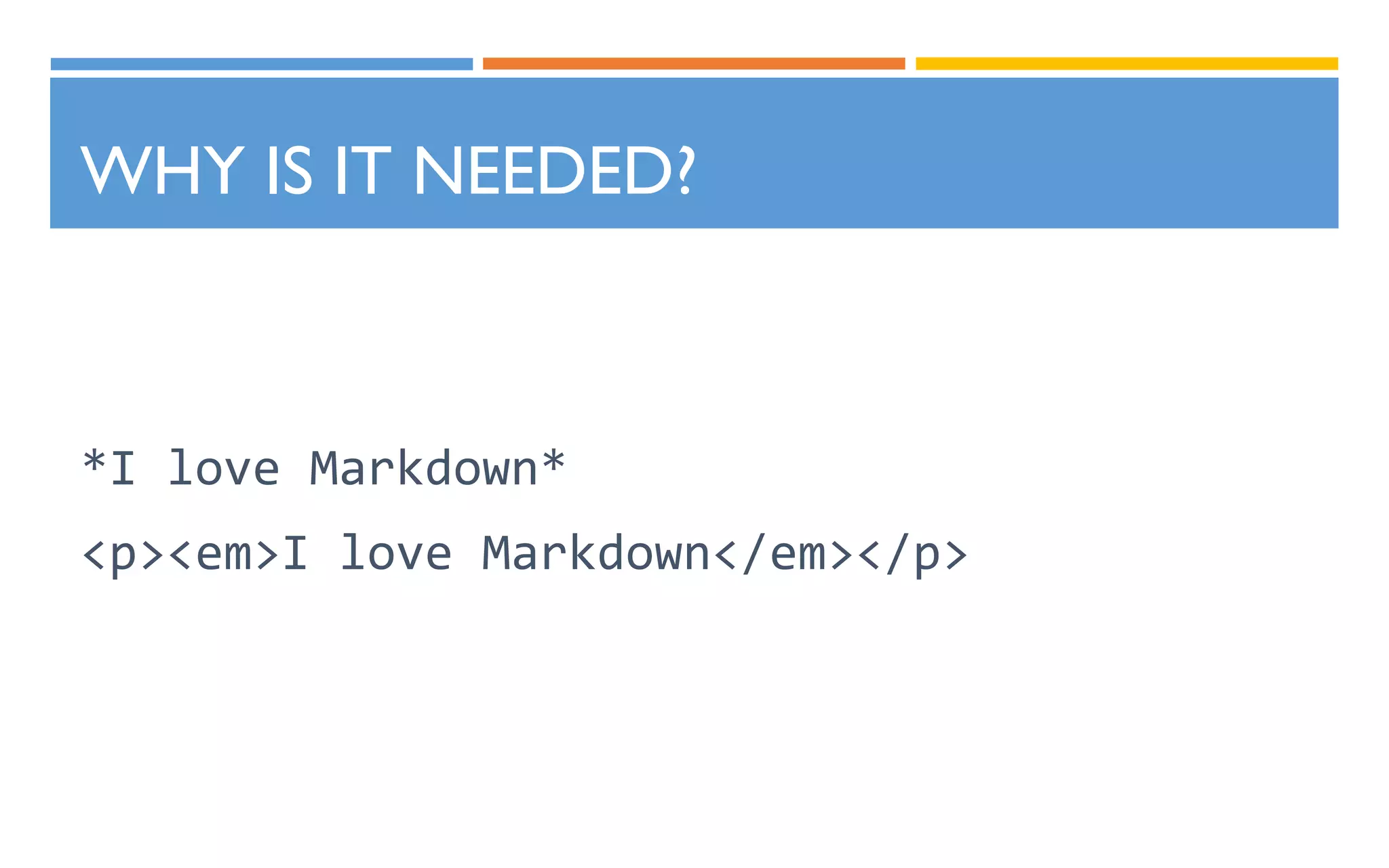 WHY IS IT NEEDED?
*I love Markdown*
<p><em>I love Markdown</em></p>
 
