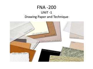 FNA -200
UNIT -1
Drawing Paper and Technique
 