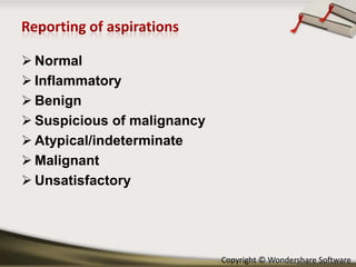  Normal
 Inflammatory
 Benign
 Suspicious of malignancy
 Atypical/indeterminate
 Malignant
 Unsatisfactory

Copyright © Wondershare Software

 