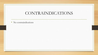 CONTRAINDICATIONS
• No contraindications
 