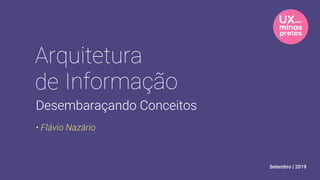 Arquitetura
de
Desembaraçando Conceitos
Informação
Setembro | 2019
• Flávio Nazário
 