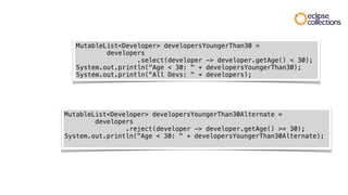 String namesOfDevelopers = developers
.collect(developer -> developer.getName())
.makeString(", ");
System.out.println("Na...