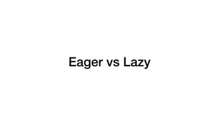 Eager vs Lazy
Java Streams Lazy
Eclipse Collections Explicit / Diﬀerent APIs
Vavr Explicit / Diﬀerent APIs
 