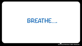 Sketching UI Workshop • 2020 • @katerutter
BREATHE….
 