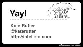 Sketching UI Workshop • 2020 • @katerutter
Kate Rutter
@katerutter
http://intelleto.com
Yay!
 