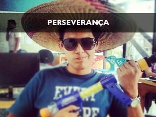 PERSEVERANÇA
 