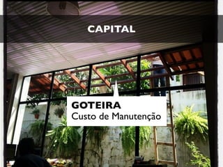 CAPITAL




GOTEIRA
Custo de Manutenção
 