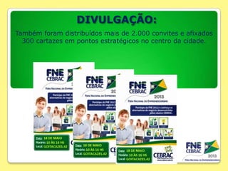 DIVULGAÇÃO:
Também foram distribuídos mais de 2.000 convites e afixados
300 cartazes em pontos estratégicos no centro da cidade.

 