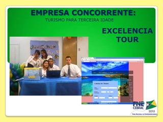 EMPRESA CONCORRENTE:
TURISMO PARA TERCEIRA IDADE

EXCELENCIA
TOUR

 