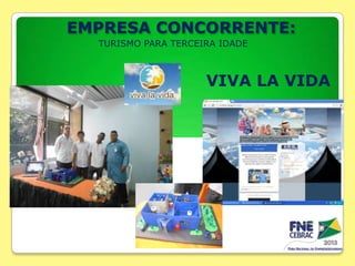 EMPRESA CONCORRENTE:
TURISMO PARA TERCEIRA IDADE

VIVA LA VIDA

 