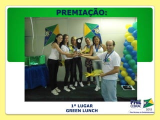 PREMIAÇÃO:

1º LUGAR
GREEN LUNCH

 