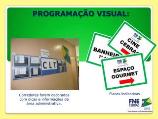 PROGRAMAÇÃO VISUAL:

Corredores foram decorados
com dicas e informações da
área administrativa.

Placas indicativas

 