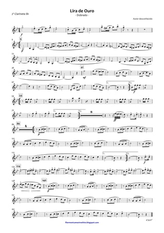 2º Clarinete Bb
ﬁlarmonicamestreelisio.blogspot.com
f
°
¢
™™
p
99
23
mf
4136
ü
†
™™
f
1. 2.47
°
¢
™™
5959
ü
†
™™
ff
1. 2.70
°
¢
™™
p
8686
102
ü
†
™™
f
1. 2.113
124124
p
140138
151
162
2
4&bb ^ ^ ^ ^ ^ ^ ^
^ ^ ^
∑
Autor desconhecido
- Dobrado -
Lira de Ouro
&bb
&bb > > >
&bb
&bb
&bb
‘
&bb ^ ^ 8 ^ ^ ^
&bb
4
&bb
&bb ^ ^
&bb ^ ^ ^ ^ ^ ^ ^ ^ ^ ^ ^ ^ ^ ^ ^ ^ ^ ^ ^ ^ ^ ^ ^ ^ ^ ^ ^
&bb ^
&bb
&bb -
4'39.6"
˙ œ œ œ œ œ ˙ œ œ œ œ œ ˙
œ œ# œ œ œ œ
J ‰ Œ
˙ œ œ
˙ œ œ# œ œ# œ œ# œ œ œ œ œ œ# ˙ œ Œ ˙ œ œ ˙# œ œ œn œ œ œ# œ œ œ œ œ œ#
˙ œ œ œ œ ˙ œ œ ˙ œ œ# œ œ# œ œ# œ œ œ œ œ œ# ˙ ˙ œ™ œ
j œ œ# œ œ œ œ œ œ
œ œ œ œ œ œ œ# œ œ œ œ œ ˙ œ
Œ
˙ œ œ œn œb ˙ œ œ œ œ ˙ œ œ œ œ
˙ œ Œ ˙ œ œ œ œ ˙
œ œ œ œ ˙ œ œ œ œ ˙ œ
J
‰ Œ œ
œ œ
æ
œ
æ
˙
‰ œ œ
æ
œ
æ
˙ ‰ œ œ
æ
œ
æ
˙ ‰
œ
J ‰
œ
J ‰ œ œ
æ
œ
æ
˙ ‰ œ œ
æ
œ
æ
˙ ‰
œ œ
æ
œ
æ
˙
‰
œ
J
œ
‰
œ
J
œ œ œ œ
æ
œ
æ
˙
Œ ‰ ®
œ œn œb œ
J ‰ œ ≈ œ œ
J ‰ Œ
‰ œ œ œ# ˙ ‰ œ œ œ ˙ ‰ œ œ œ ˙ ‰ œ œ œ# ˙ ‰ œ œ œ# œ œ œ œ œ ˙
‰ œ œ œ œ œ œ œ œ ˙ ‰ œ œ œ# ˙ ‰ œ œ œ ˙ ‰ œ œ œ ˙ ‰ œ œ œ#
˙ ‰ œ œ œ# œ œ œ œ œ œ œ œ œ œ œ œ œ ˙ œ
J
‰ Œ ˙ œ
J
‰ œ™ œ
˙ œ œn œ# œ ˙ œ œ œ œ ˙# œ œ œ# œ ˙ œ
J ‰ œ™ œ ˙ œ œ œn œ ˙ œ œ œ œ ˙n œ œ œ œn
œ œn œ œ œb œ œ œ ‰ œ œ œ# ˙ ‰ œ œ œ ˙ ‰ œ œ œ ˙ ‰ œ œ œ# ˙ ‰ œ œ œ# œ œ œ œ œ
˙ ‰ œ œ œ œ œ œ œ œ ˙ ‰ œ œ œ# ˙ ‰ œ œ œ ˙ ‰ œ œ œ ˙
‰ œ œ œ# ˙ ‰ œ œ œ# œ œ œ œ œ œ œ œ œ œ œ œ œ ˙ œ
J
‰ Œ
 