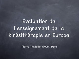 Evaluation de l’enseignement de la kinésithérapie en Europe ,[object Object]