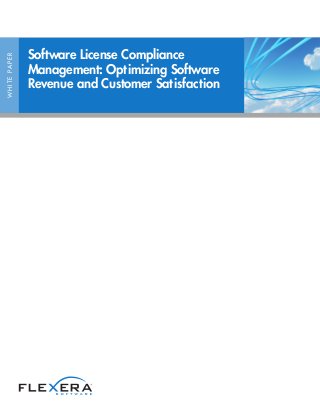 WHITEPAPER
Software License Compliance
Management: Optimizing Software
Revenue and Customer Satisfaction
 