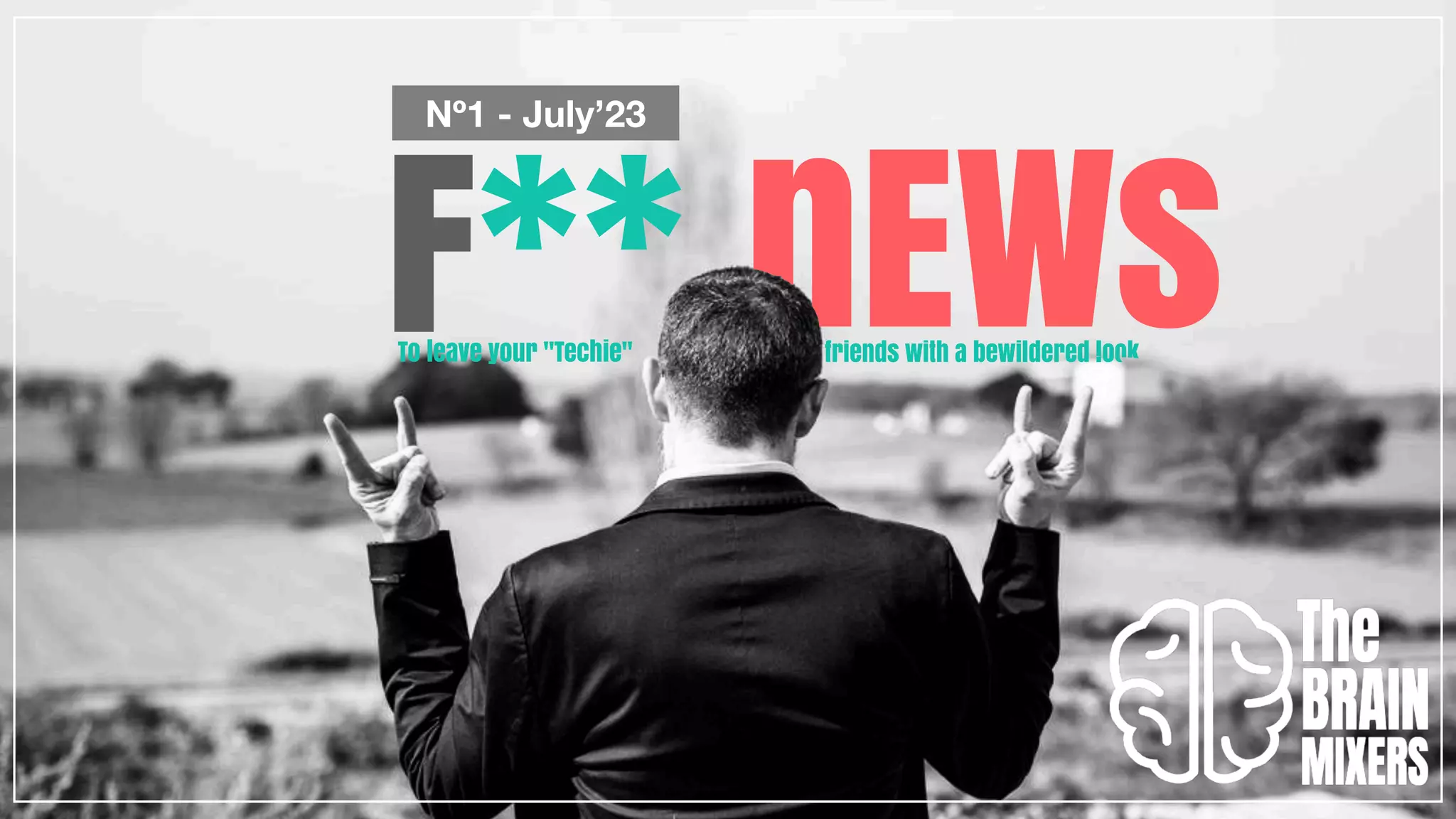 F** nEWs
Nº1 - July’23
friends with a bewildered look
To leave your "Techie"
 