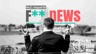 F** nEWs
friends with a bewildered look
To leave your "Techie"
No.2 - August’23
 