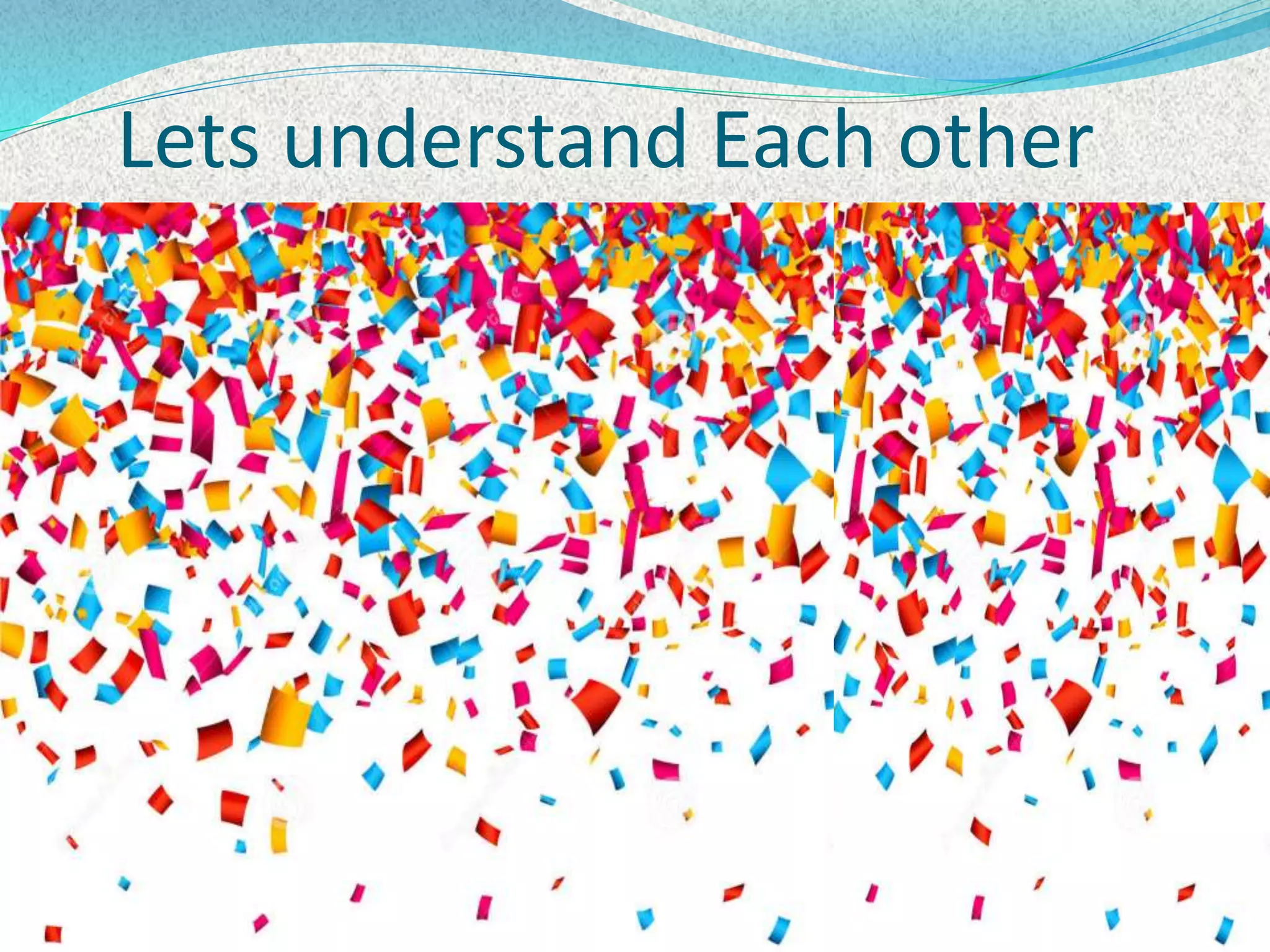 Lets understand Each other
 