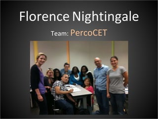 Florence   Nightingale Team:  PercoCET 
