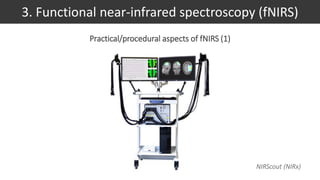 Practical/procedural aspects of fNIRS (1)
3. Functional near-infrared spectroscopy (fNIRS)
NIRScout (NIRx)
 