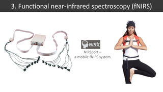 3. Functional near-infrared spectroscopy (fNIRS)
NIRSport –
a mobile fNIRS system
 