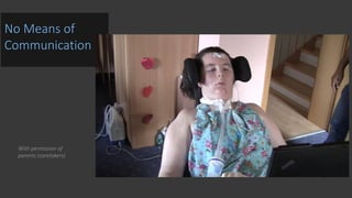 No Means of
Communication
With permission of
parents (caretakers)
 