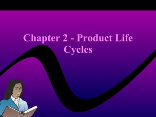 Chapter 2 - Product Life Cycles 