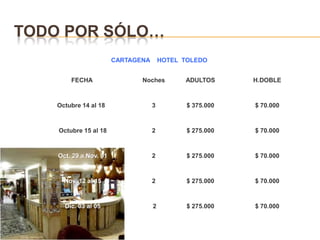 Todo por sólo…CARTAGENA    HOTEL  TOLEDO 