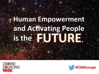 Human Empowerment 
and Activating People 
is the 
#CSWEurope 
 