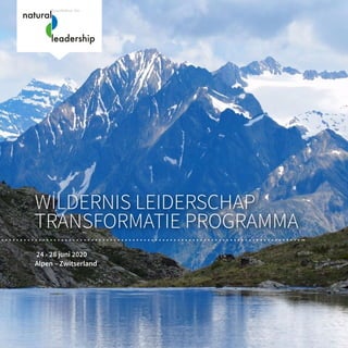 WILDERNIS LEIDERSCHAP
TRANSFORMATIE PROGRAMMA
24 - 28 juni 2020
Alpen – Zwitserland
 